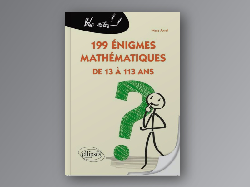 199 Énigmes Mathématiques de 13 à 113 Ans