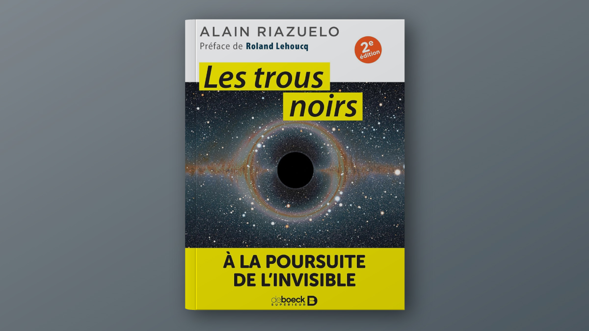 Les trous noirs : À la poursuite de l'invisible de Alain Riazuelo